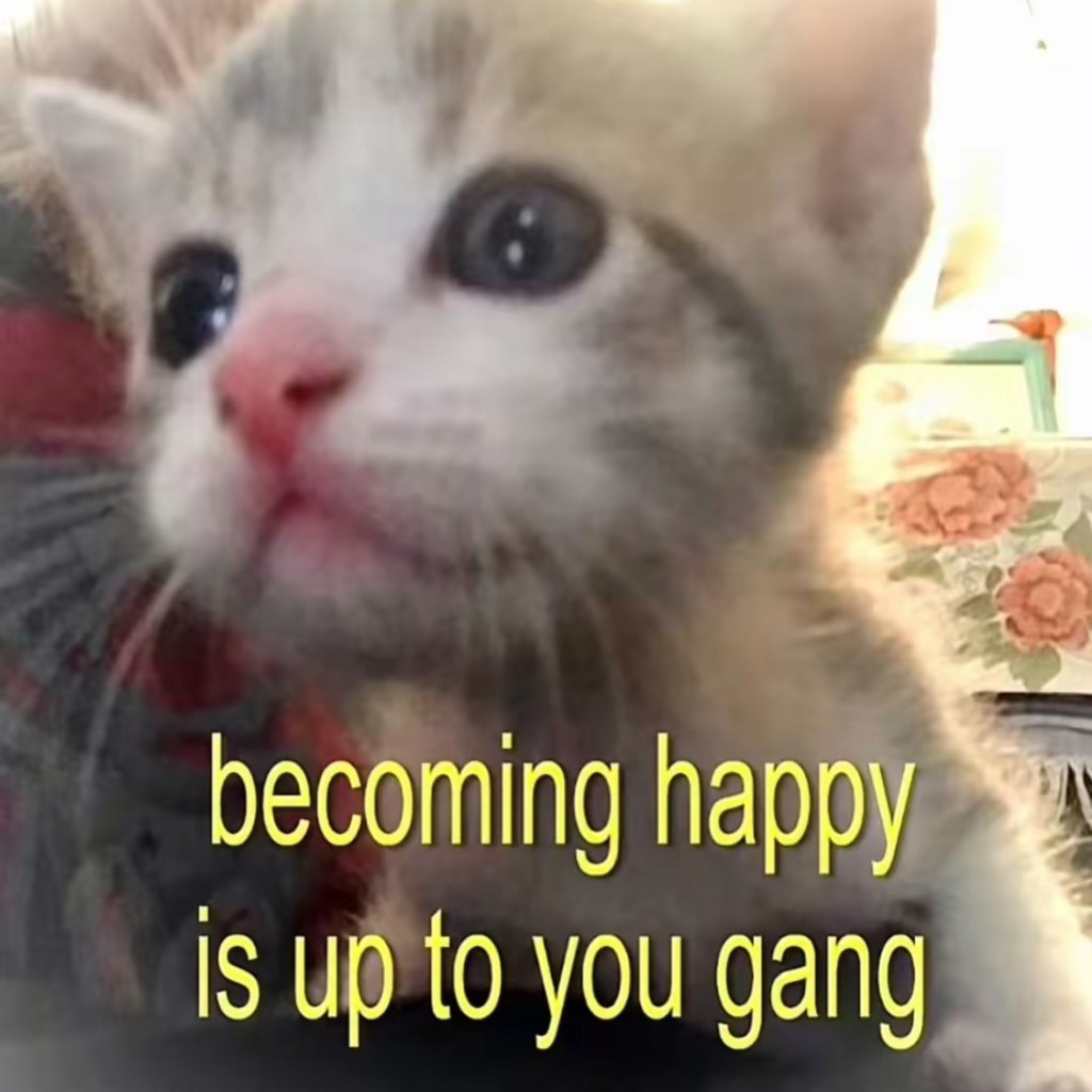 becoming happy is up to you gang